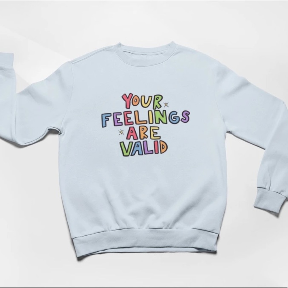 Your Feelings Are Valid Sweatshirt NWOT